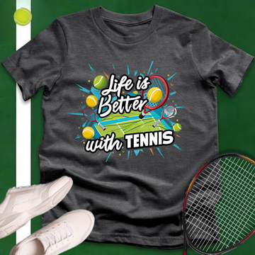 Life Is Better with Tennis T-Shirt