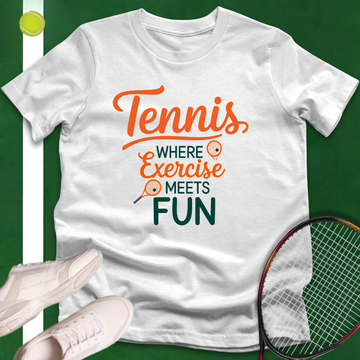 Tennis Where Exercise Meets Fun T-Shirt