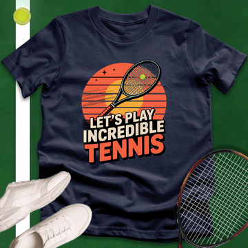 Let's Play Incredible Tennis T-Shirt