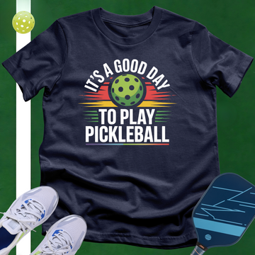 It's A Good Day To Play Pickleball T-Shirt