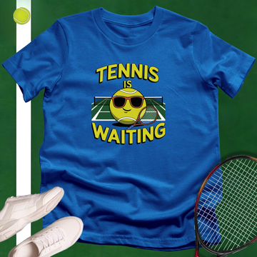 Tennis Is Waiting T-Shirt