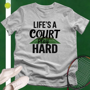 Life’s A Court, Play Hard T-Shirt