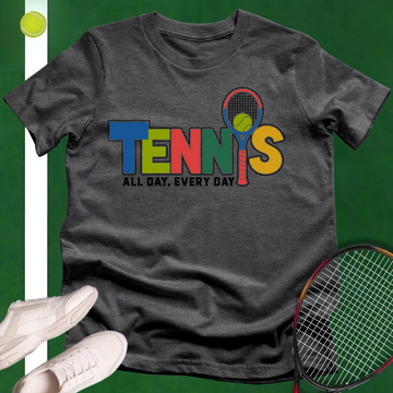 Tennis All Day Every Day T-Shirt