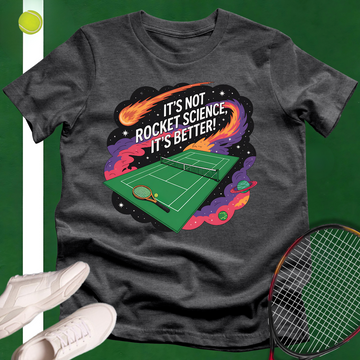 It's Not Rocket Science, It's Better T-Shirt