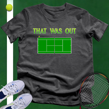 That Was Out T-Shirt