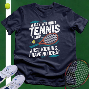 A Day Without Tennis T-Shirt