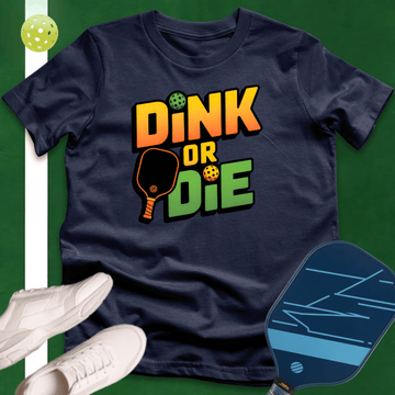 Dink Or Die T-Shirt