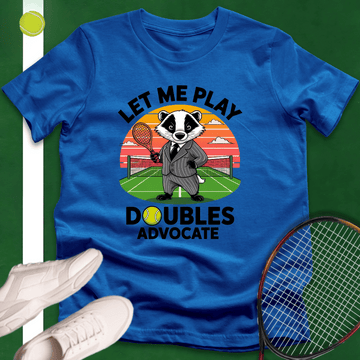 Let Me Play DOUBLES Advocate T-Shirt