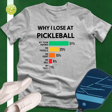 Why I Lose At Pickleball  T-Shirt