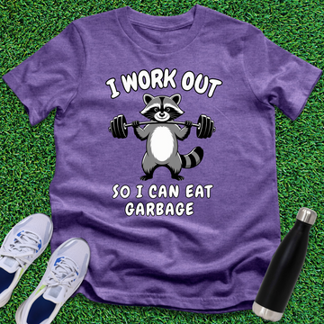 I Work Out, So I Can Eat Garbage T-Shirt