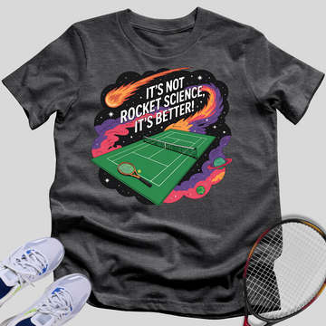 It's Not Rocket Science, It's Better T-Shirt