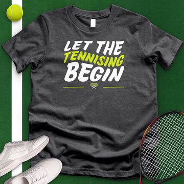 Let The Tennising Begin T-Shirt