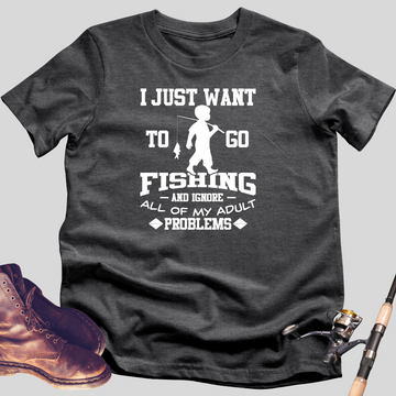 I Just Want To Go Fishing T-Shirt