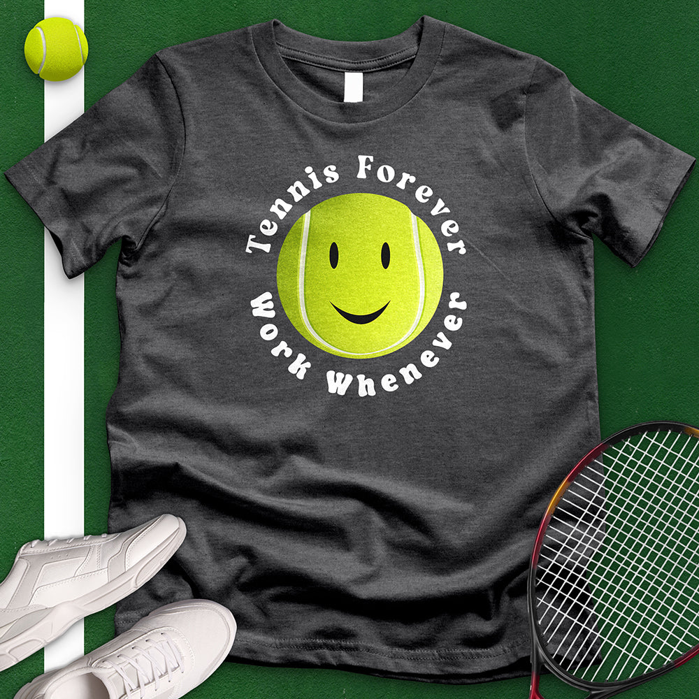 Tennis Forever Work Whenever T-Shirt