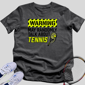 May Randomly Talk About Tennis T-Shirt