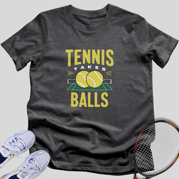 Tennis Takes Balls T-Shirt