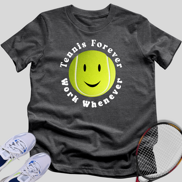 Tennis Forever Work Whenever T-Shirt