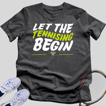 Let The Tennising Begin T-Shirt