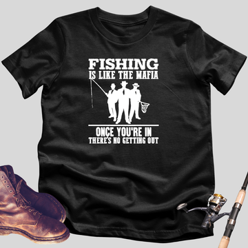 Fishing Is Like The Mafia T-Shirt