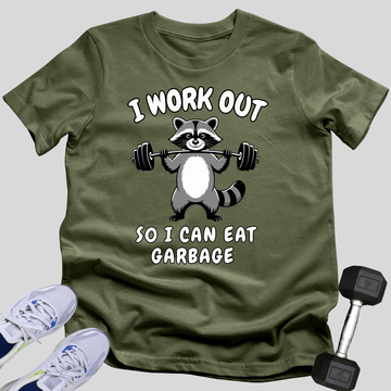 I Work Out, So I Can Eat Garbage T-Shirt