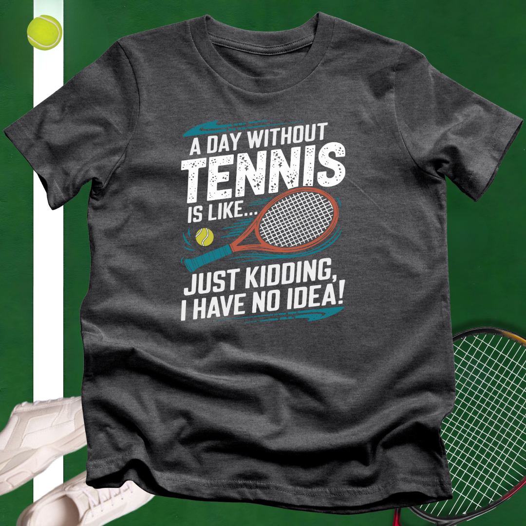 A Day Without Tennis T-Shirt