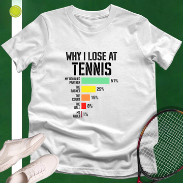 Why I Lose at Tennis T-Shirt