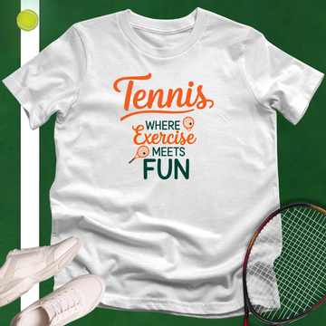 Tennis Where Exercise Meets Fun T-Shirt