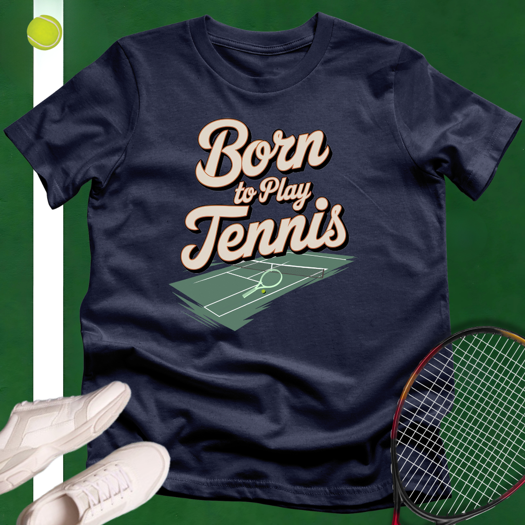 Born To Play Tennis T-Shirt