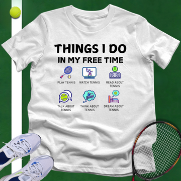 Things I Do In My Free Time T-Shirt