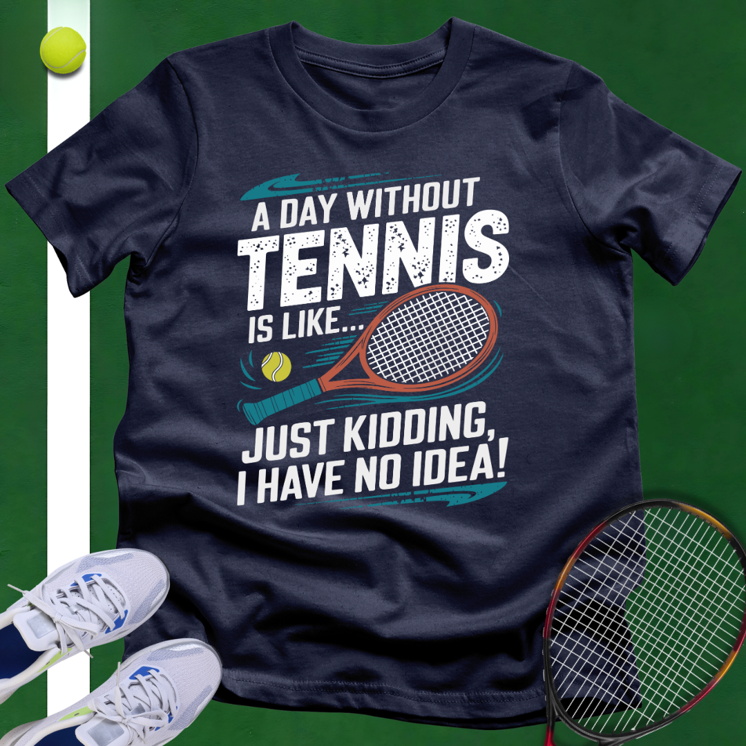 A Day Without Tennis T-Shirt