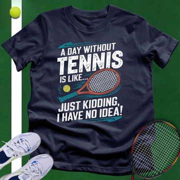 A Day Without Tennis T-Shirt