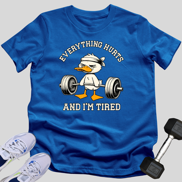 Everything Hurts And I'm Tired T-Shirt
