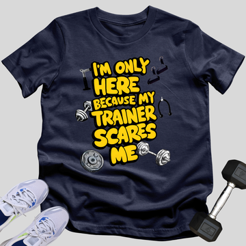 My Trainer Scares Me T-Shirt