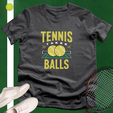 Tennis Takes Balls T-Shirt