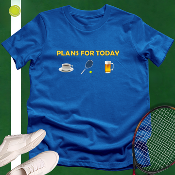 Plans for Today T-Shirt
