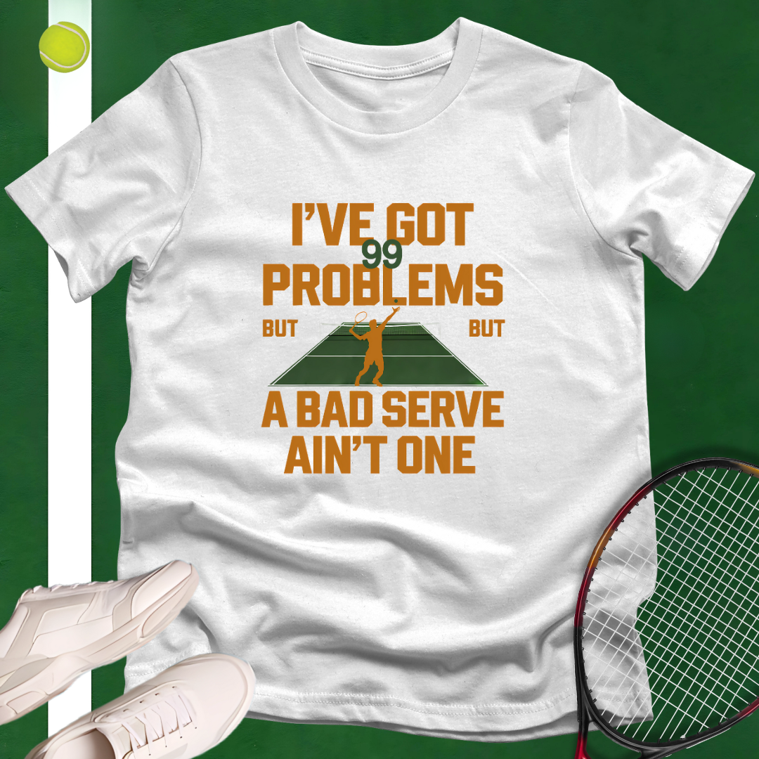 99 Problems, Serve's Not One T-Shirt