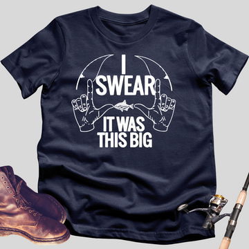 I Swear It Was This Big T-Shirt