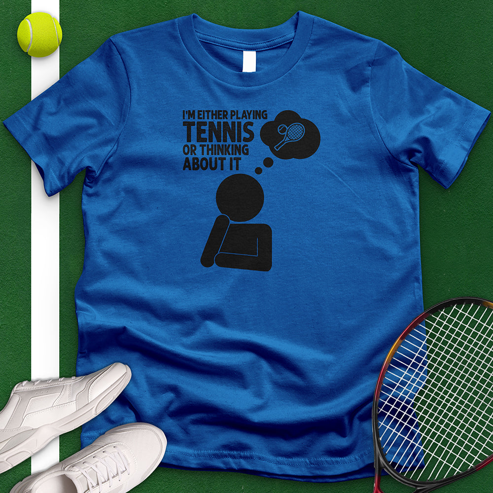 Thinking About Tennis T-Shirt