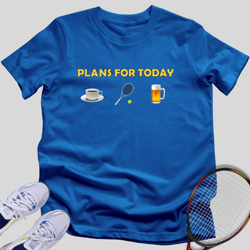 Plans for Today T-Shirt