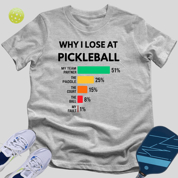 Why I Lose At Pickleball  T-Shirt