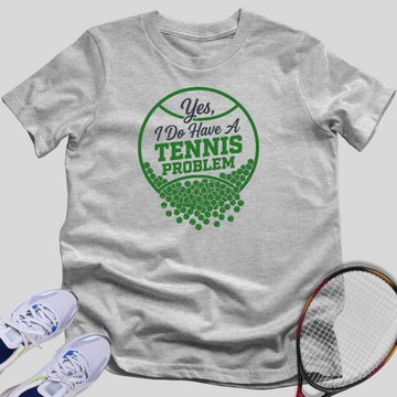 Yes I Have a Tennis Problem T-Shirt