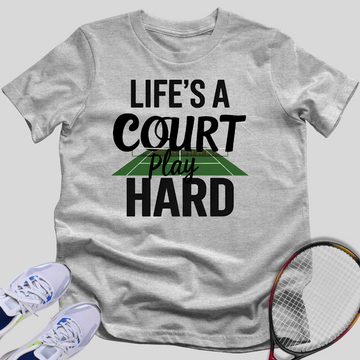 Life’s A Court, Play Hard T-Shirt