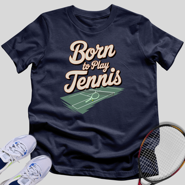 Born To Play Tennis T-Shirt