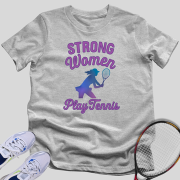Strong Women Play Tennis T-Shirt