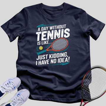 A Day Without Tennis T-Shirt