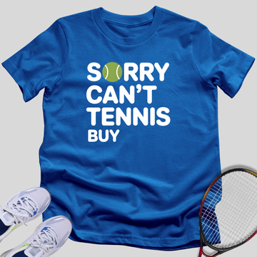 Sorry, Can't, Tennis, Buy T-Shirt