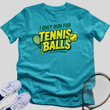Only Run For Tennis Balls T-Shirt