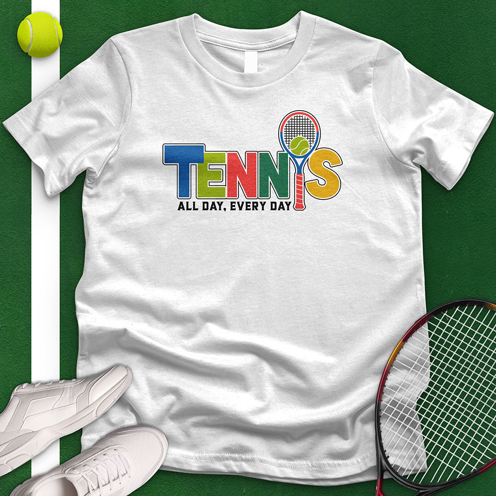 Tennis All Day Every Day T-Shirt