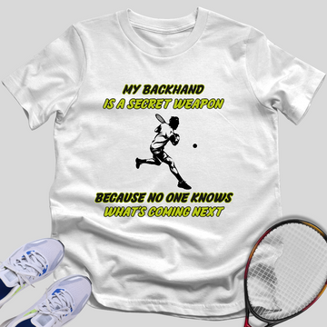 My Backhand Is A Secret Weapon T-Shirt