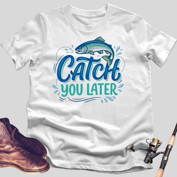 Catch You Later T-Shirt